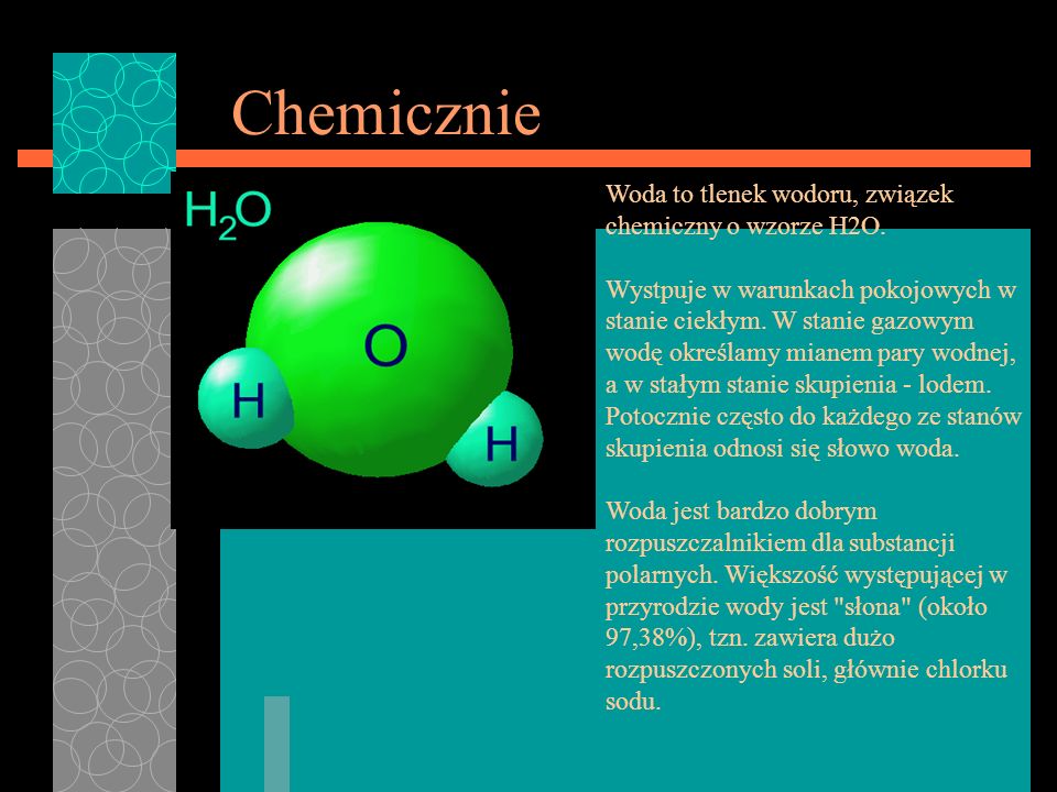 Chemicznie Woda to tlenek wodoru, związek chemiczny o wzorze H2O.