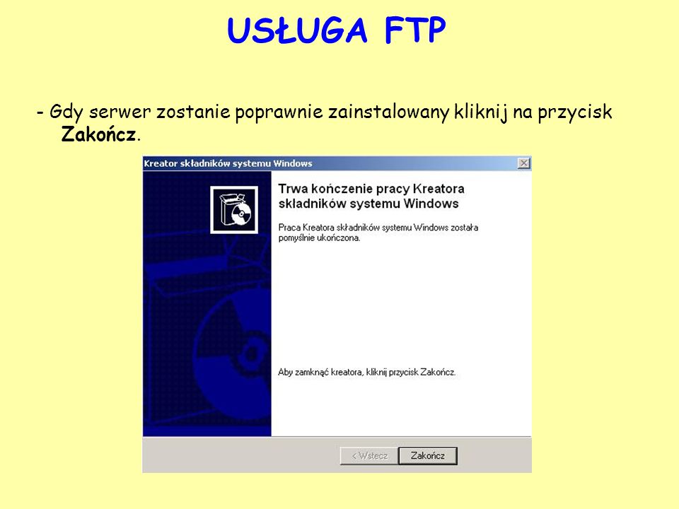 USŁUGA FTP - Gdy serwer zostanie poprawnie zainstalowany kliknij na przycisk Zakończ.