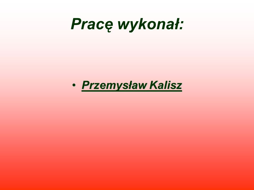 Pracę wykonał: Przemysław Kalisz