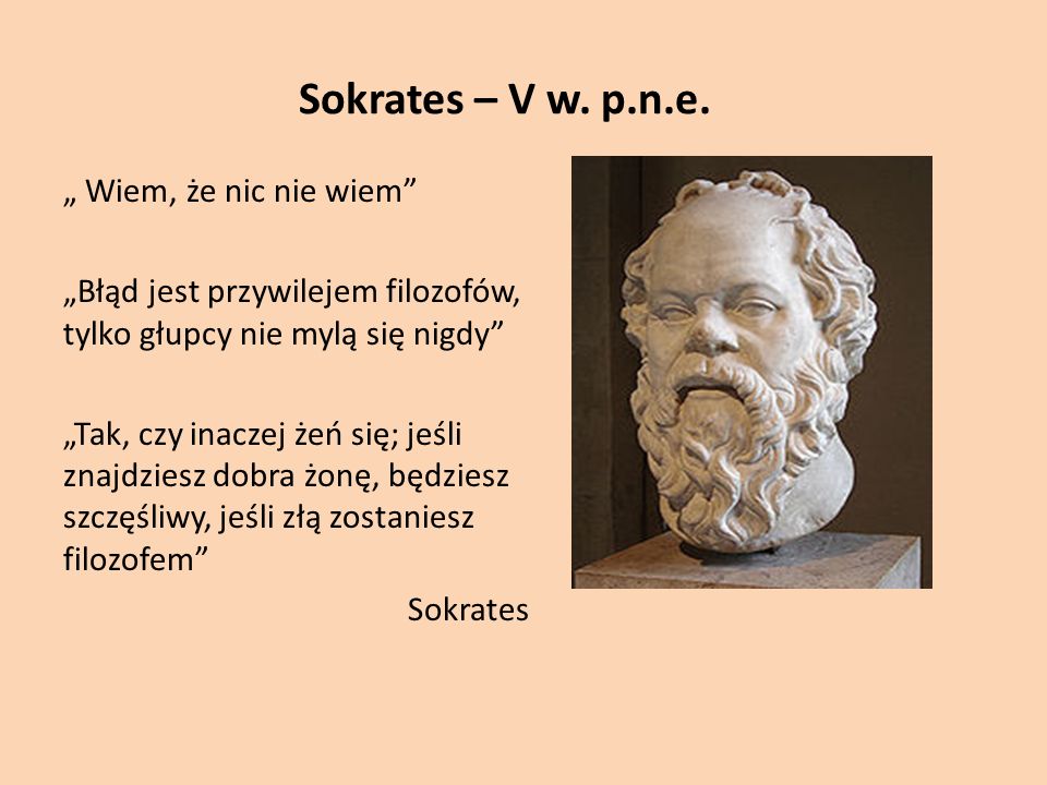 Sokrates – V w. p.n.e. „ Wiem, że nic nie wiem