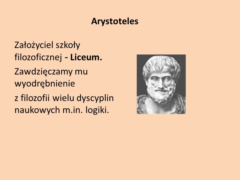Arystoteles Założyciel szkoły filozoficznej - Liceum.