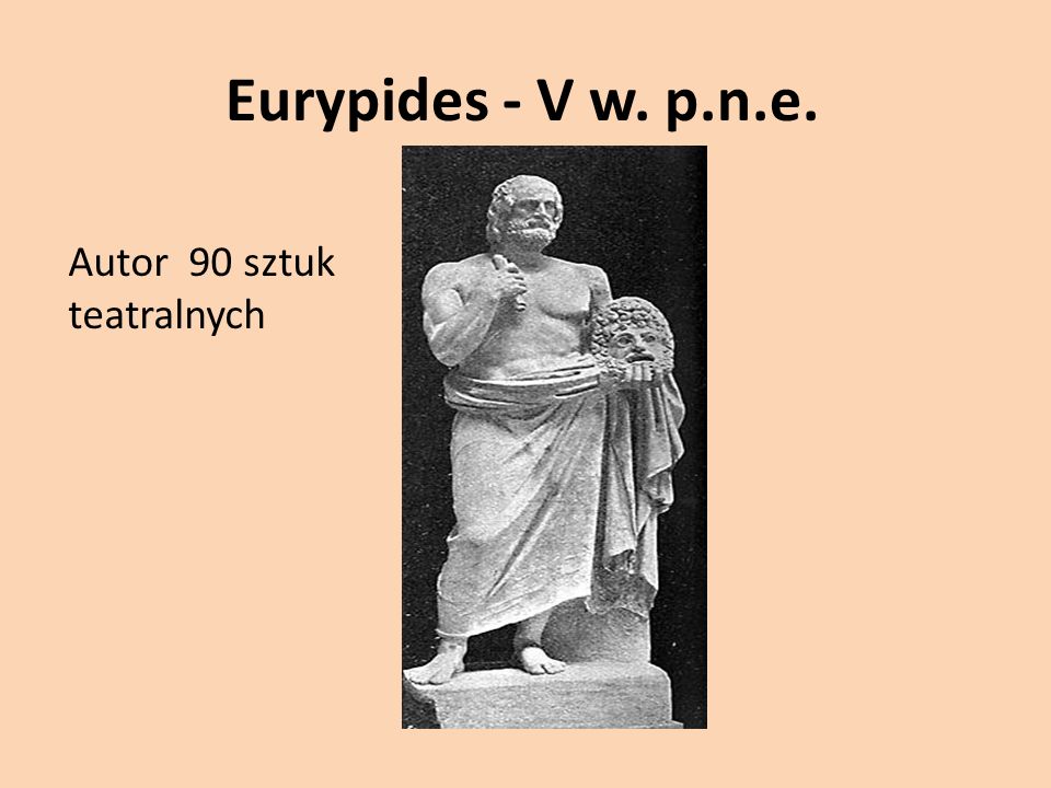 Eurypides - V w. p.n.e. Autor 90 sztuk teatralnych