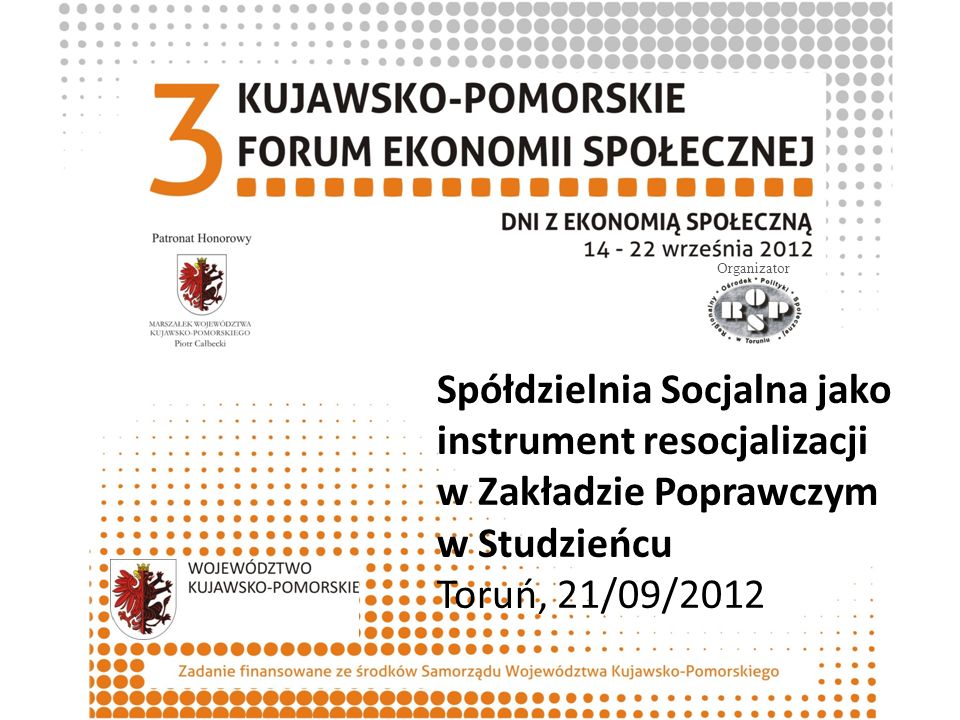 Organizator Spółdzielnia Socjalna jako instrument resocjalizacji w Zakładzie Poprawczym w Studzieńcu Toruń, 21/09/2012.