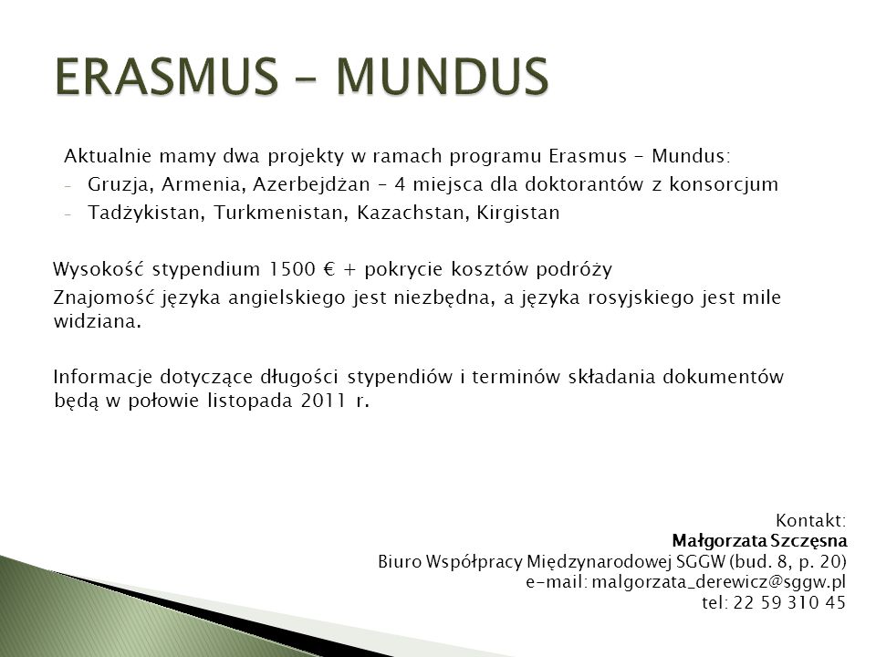 ERASMUS – MUNDUS Aktualnie mamy dwa projekty w ramach programu Erasmus - Mundus: