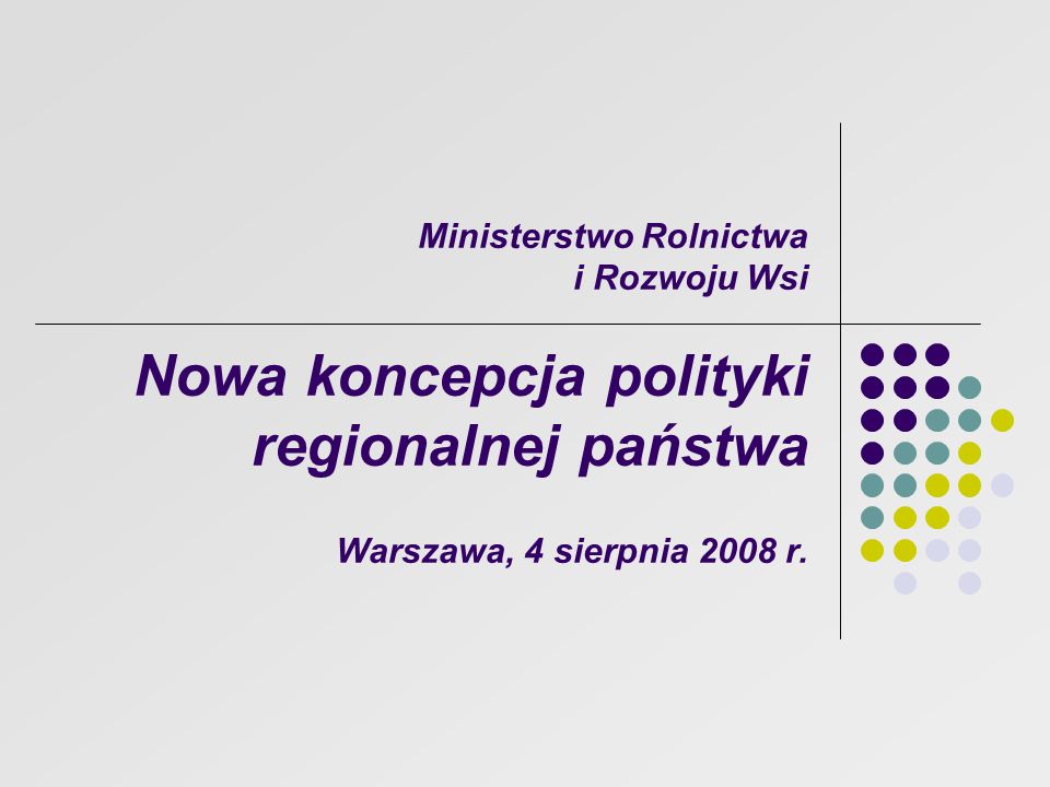 Ministerstwo Rolnictwa i Rozwoju Wsi Nowa koncepcja polityki regionalnej państwa Warszawa, 4 sierpnia 2008 r.