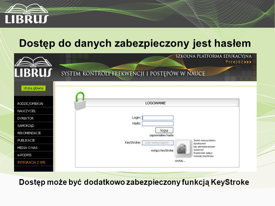 Dostęp do danych zabezpieczony jest hasłem Dostęp może być dodatkowo zabezpieczony funkcją KeyStroke