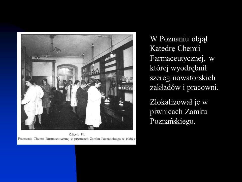 W Poznaniu objął Katedrę Chemii Farmaceutycznej, w której wyodrębnił szereg nowatorskich zakładów i pracowni.