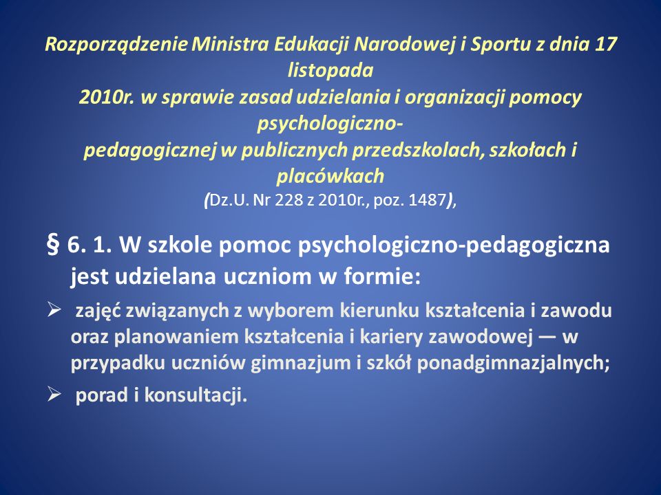 Rozporządzenie Ministra Edukacji Narodowej i Sportu z dnia 17 listopada 2010r. w sprawie zasad udzielania i organizacji pomocy psychologiczno- pedagogicznej w publicznych przedszkolach, szkołach i placówkach (Dz.U. Nr 228 z 2010r., poz. 1487),