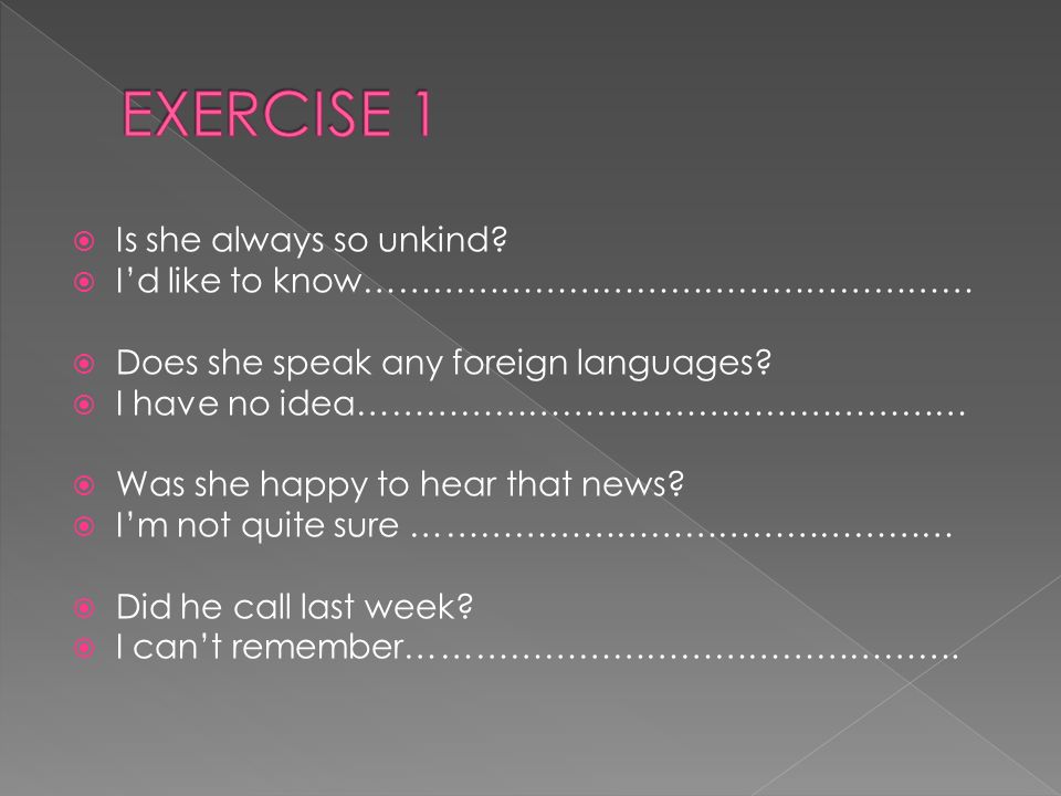 EXERCISE 1 Is she always so unkind I’d like to know………………………………………………