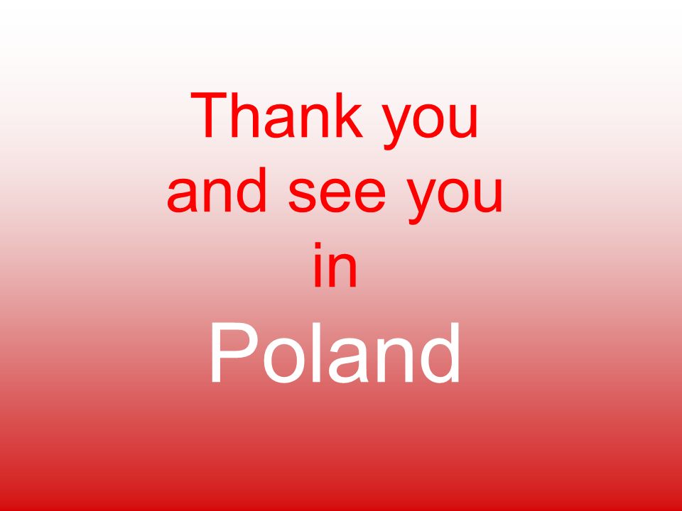 Thank you and see you in Poland