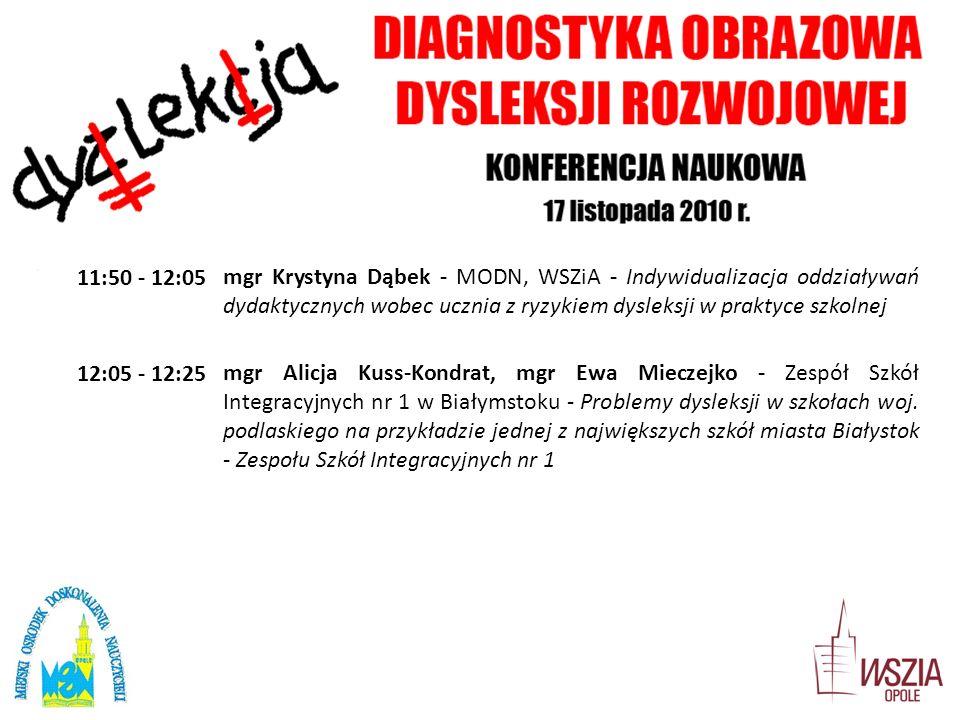 11: :05 mgr Krystyna Dąbek - MODN, WSZiA - Indywidualizacja oddziaływań dydaktycznych wobec ucznia z ryzykiem dysleksji w praktyce szkolnej.