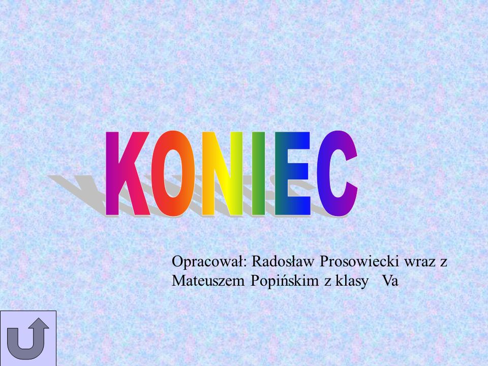 KONIEC Opracował: Radosław Prosowiecki wraz z Mateuszem Popińskim z klasy Va