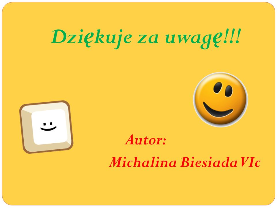 Dziękuje za uwagę!!! Autor: Michalina Biesiada VIc