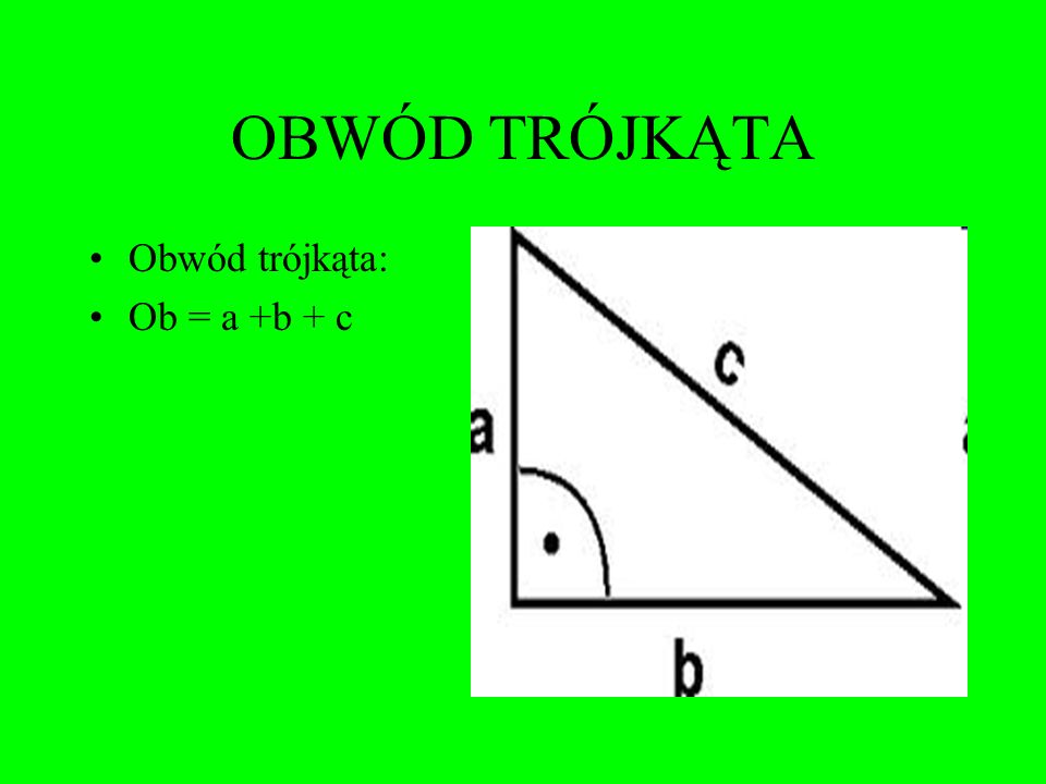 OBWÓD TRÓJKĄTA Obwód trójkąta: Ob = a +b + c