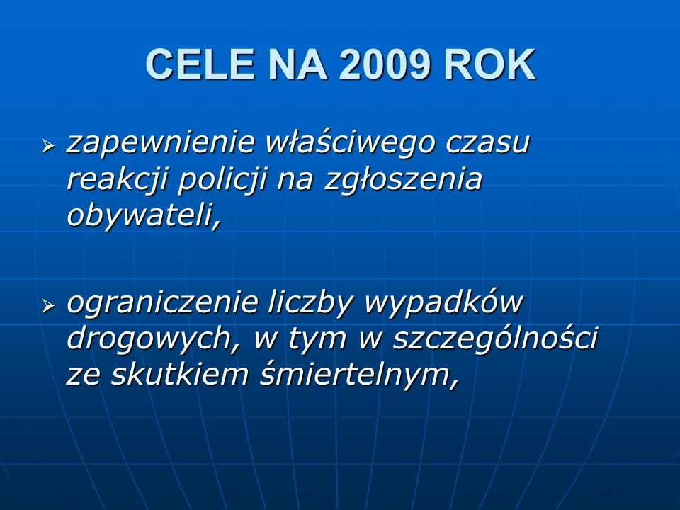 CELE NA 2009 ROK zapewnienie właściwego czasu reakcji policji na zgłoszenia obywateli,