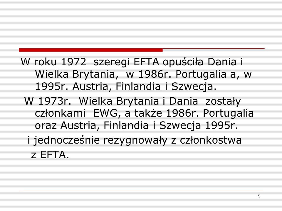 W roku 1972 szeregi EFTA opuściła Dania i Wielka Brytania, w 1986r