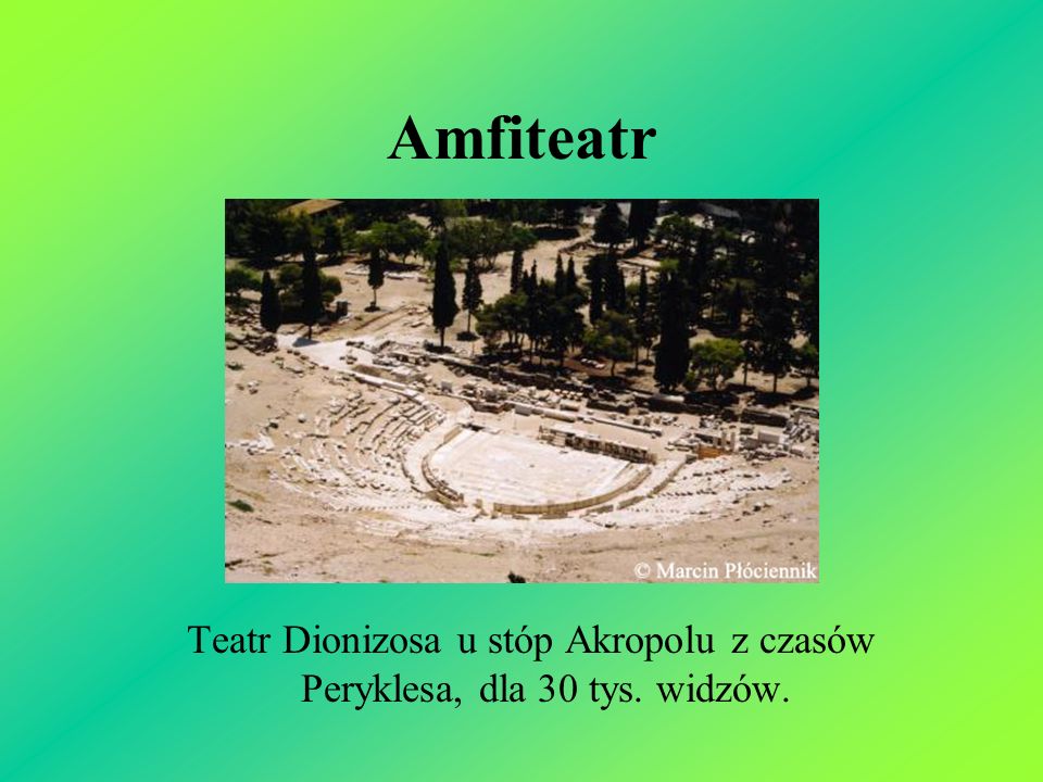 Amfiteatr Teatr Dionizosa u stóp Akropolu z czasów Peryklesa, dla 30 tys. widzów.
