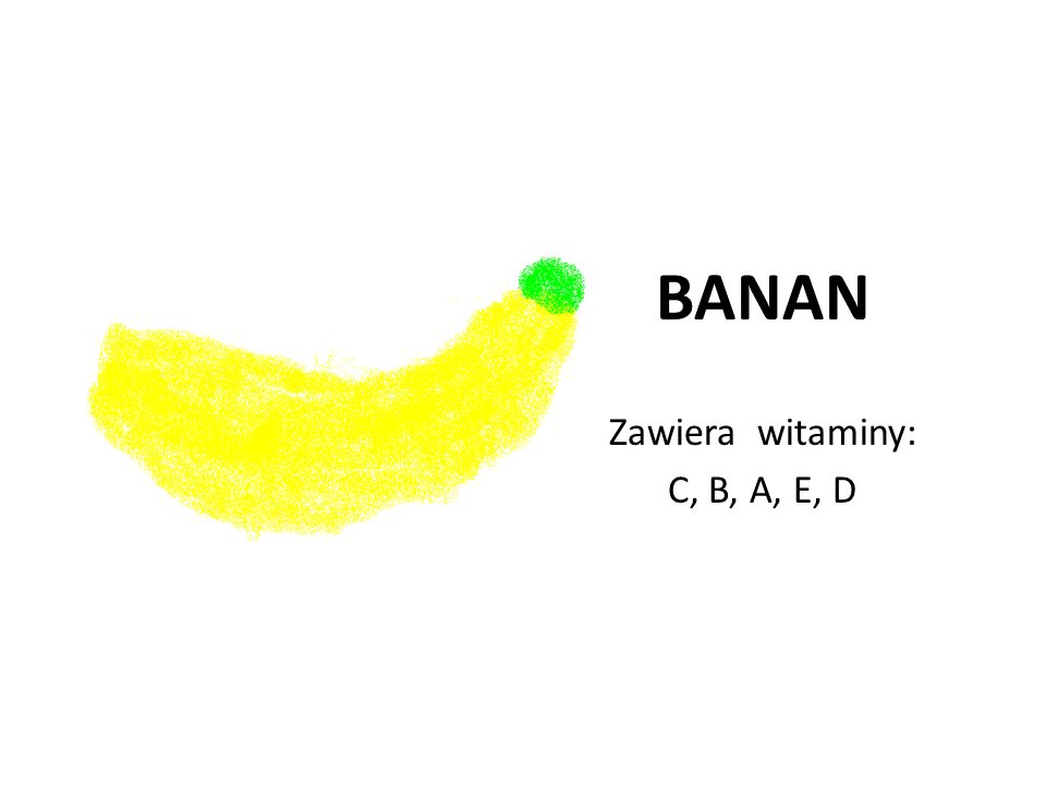 BANAN Zawiera witaminy: C, B, A, E, D