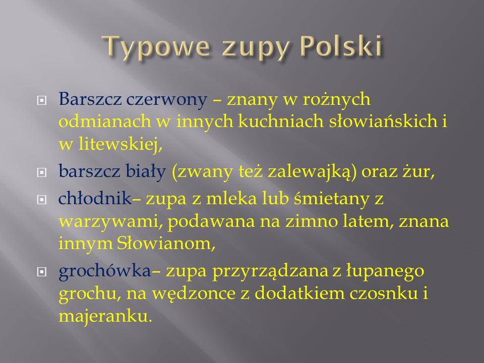 Typowe zupy Polski Barszcz czerwony – znany w rożnych odmianach w innych kuchniach słowiańskich i w litewskiej,