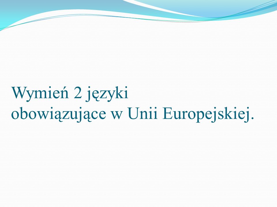 Wymień 2 języki obowiązujące w Unii Europejskiej.