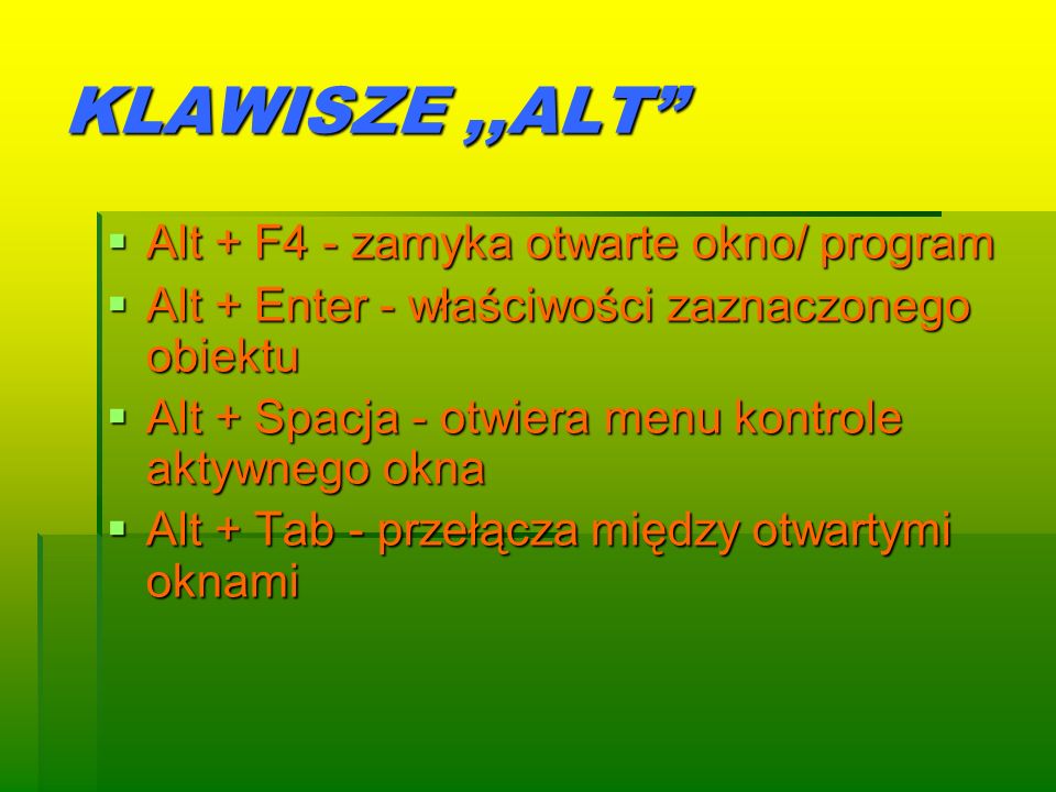 KLAWISZE ,,ALT Alt + F4 - zamyka otwarte okno/ program