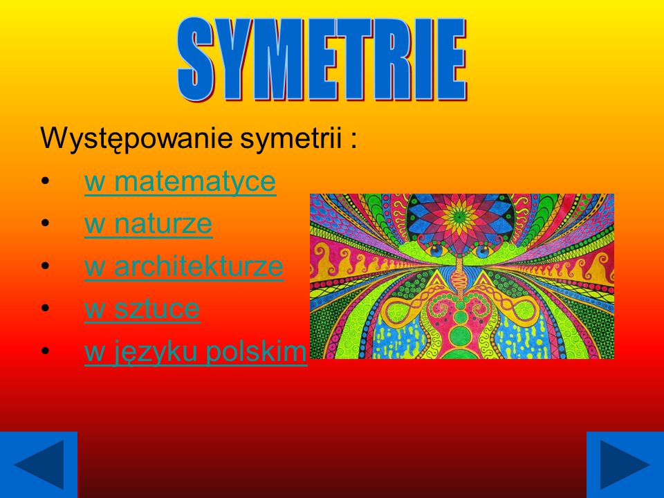 SYMETRIE Występowanie symetrii : w matematyce w naturze