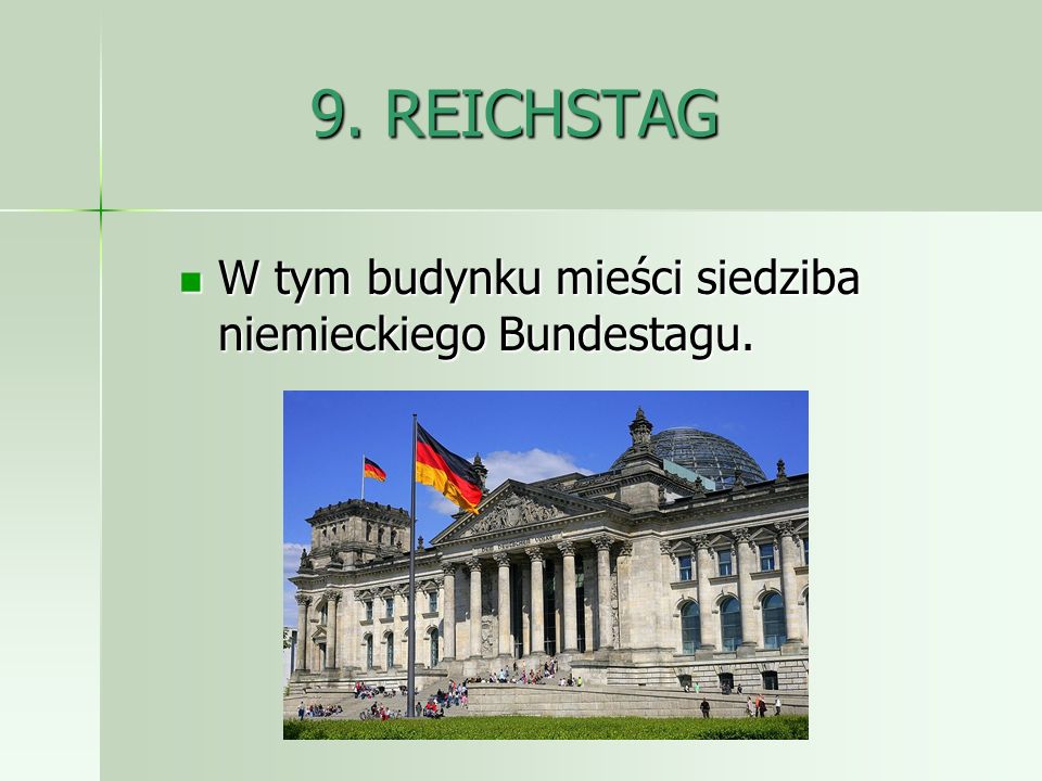 9. REICHSTAG W tym budynku mieści siedziba niemieckiego Bundestagu.