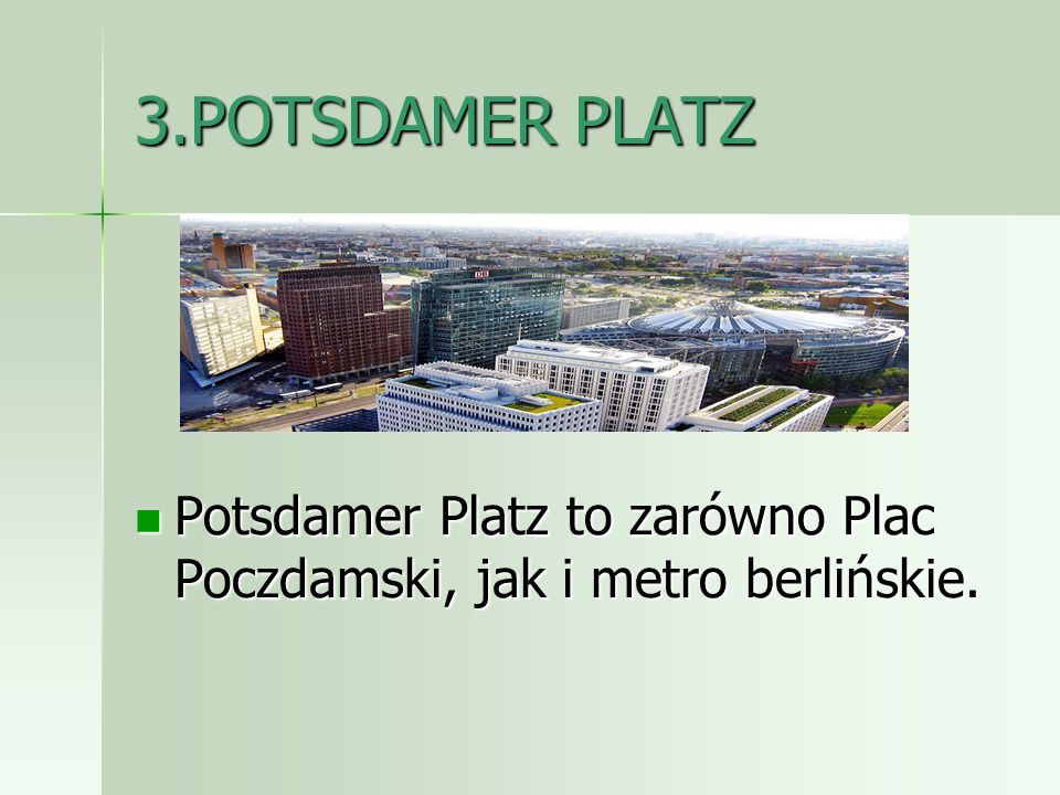 3.POTSDAMER PLATZ Potsdamer Platz to zarówno Plac Poczdamski, jak i metro berlińskie.