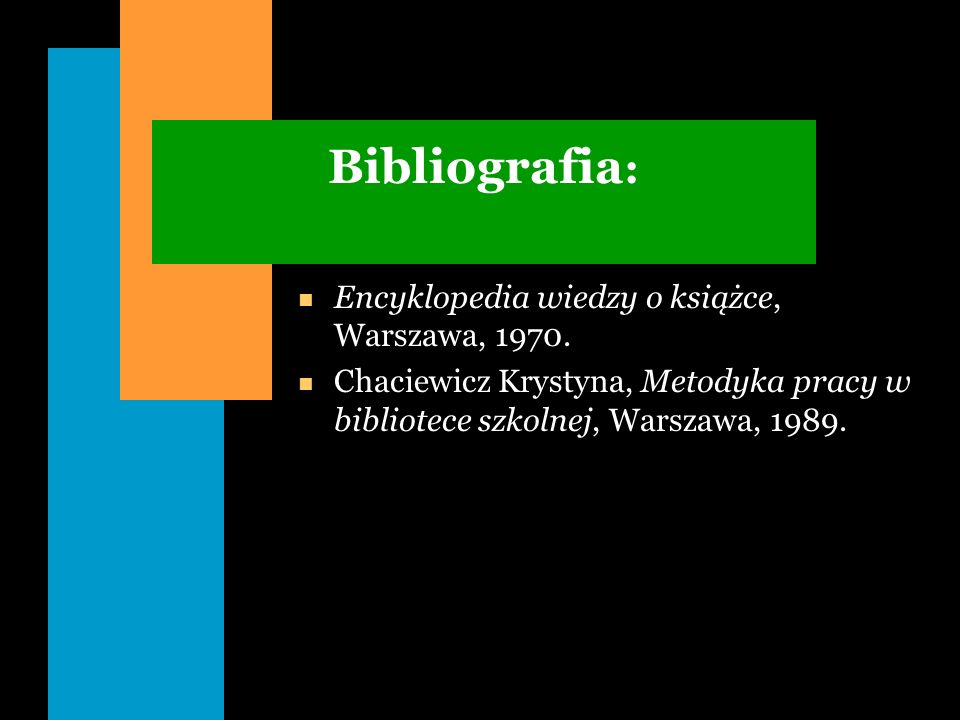 Bibliografia: Encyklopedia wiedzy o książce, Warszawa, 1970.