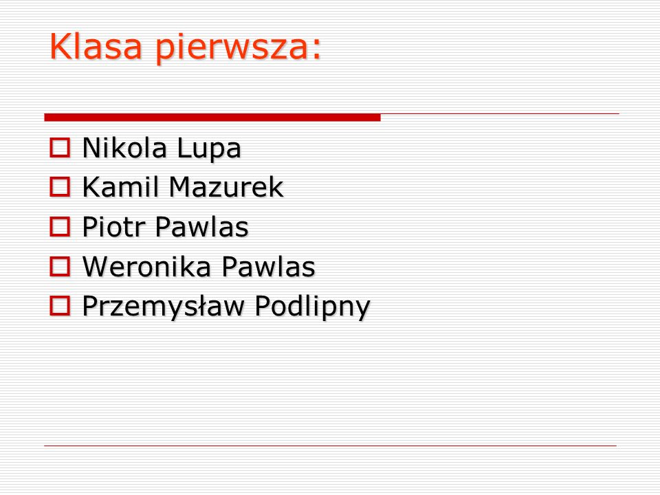 Klasa pierwsza: Nikola Lupa Kamil Mazurek Piotr Pawlas Weronika Pawlas