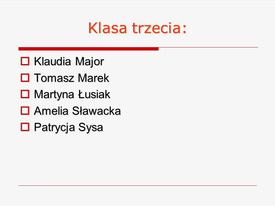Klasa trzecia: Klaudia Major Tomasz Marek Martyna Łusiak
