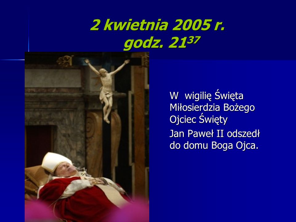 2 kwietnia 2005 r. godz W wigilię Święta Miłosierdzia Bożego Ojciec Święty.