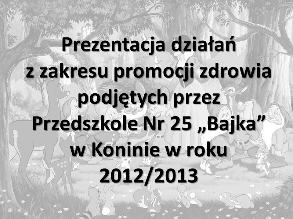 Prezentacja działań z zakresu promocji zdrowia podjętych przez Przedszkole Nr 25 „Bajka w Koninie w roku 2012/2013