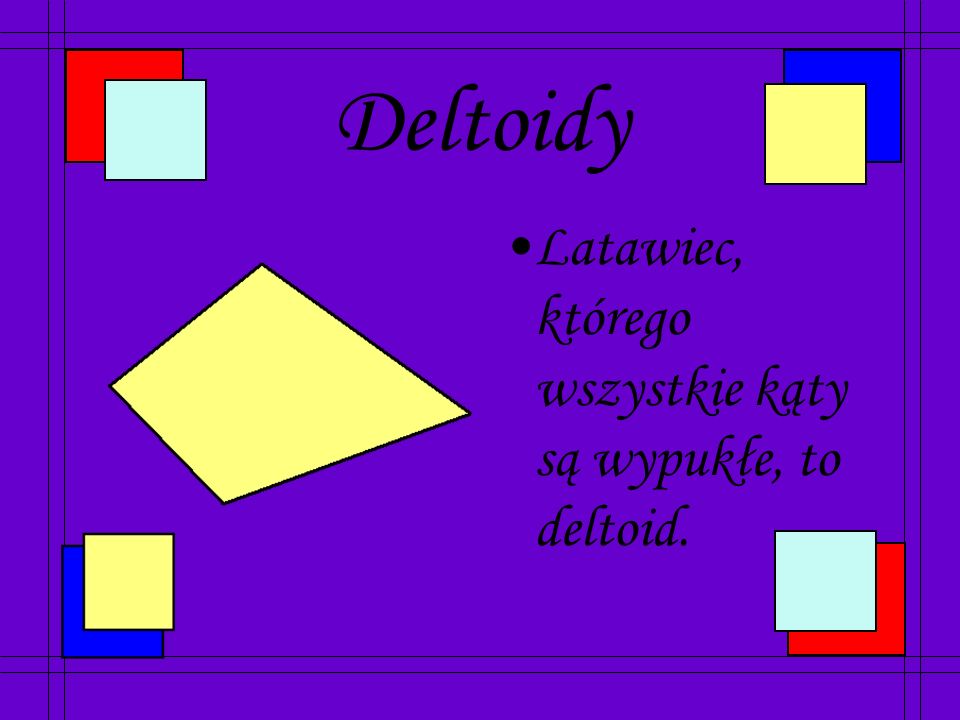 Deltoidy Latawiec, którego wszystkie kąty są wypukłe, to deltoid.