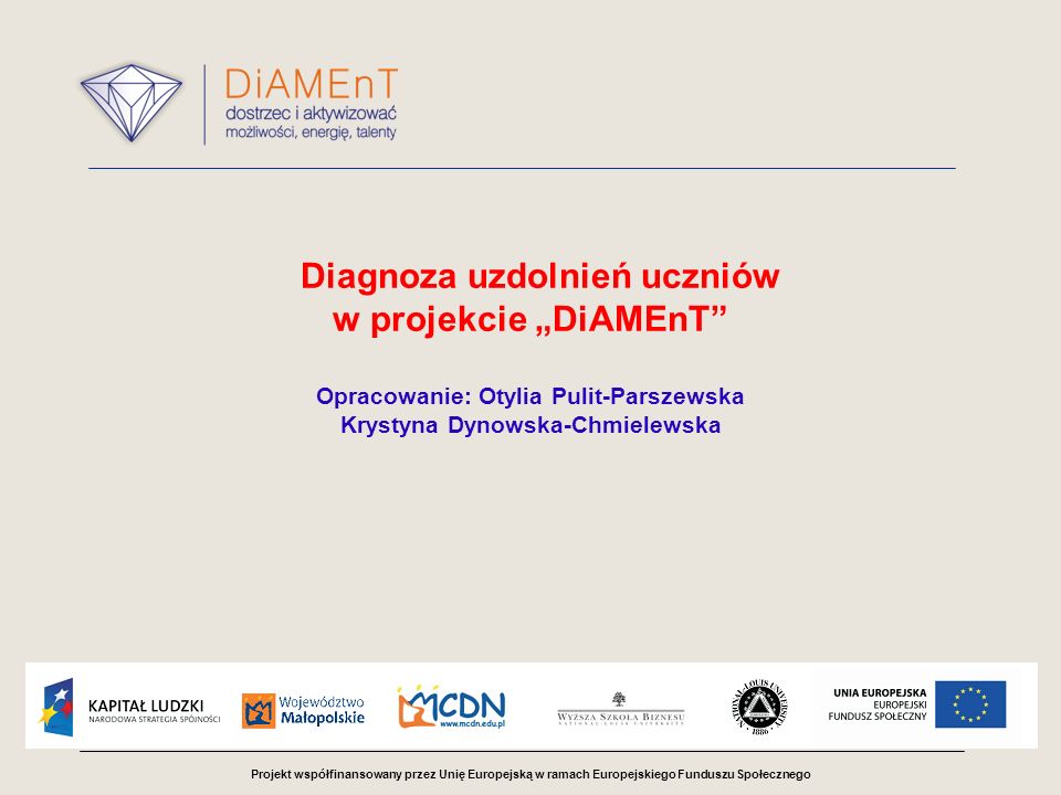 Diagnoza uzdolnień uczniów w projekcie „DiAMEnT Opracowanie: Otylia Pulit-Parszewska Krystyna Dynowska-Chmielewska