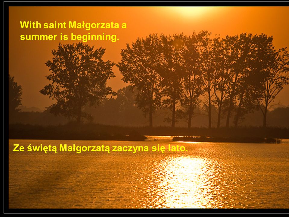 With saint Małgorzata a summer is beginning.