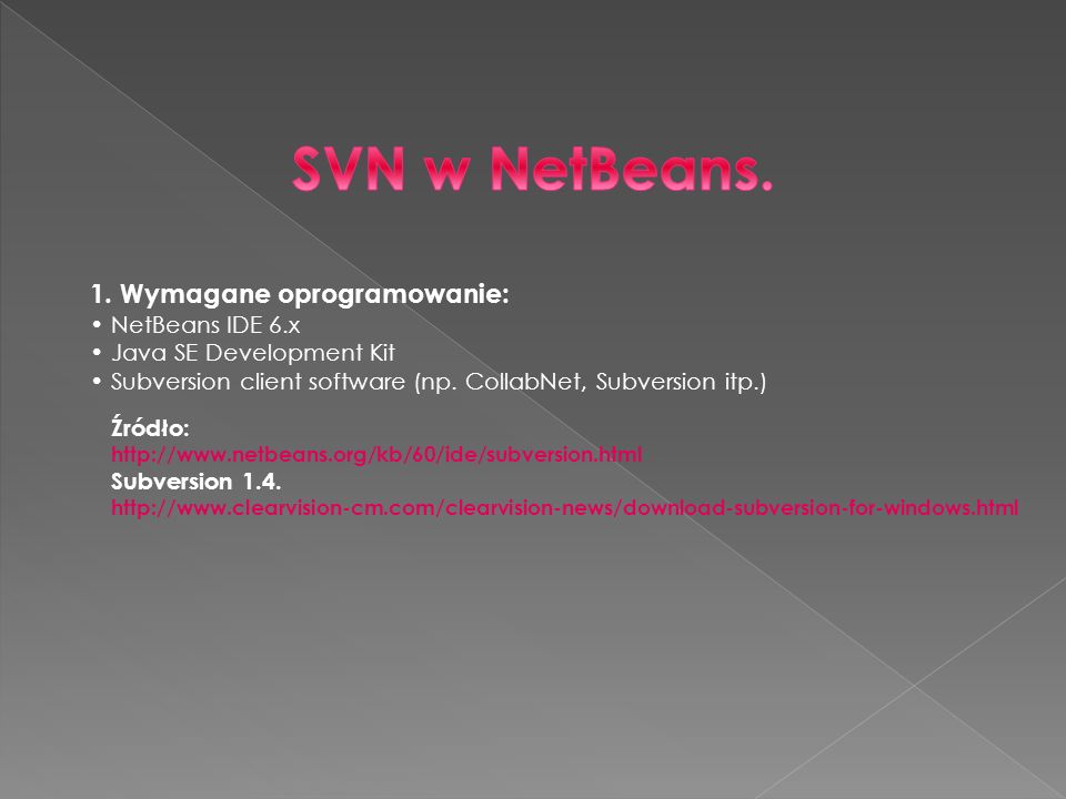 SVN w NetBeans. 1. Wymagane oprogramowanie: NetBeans IDE 6.x