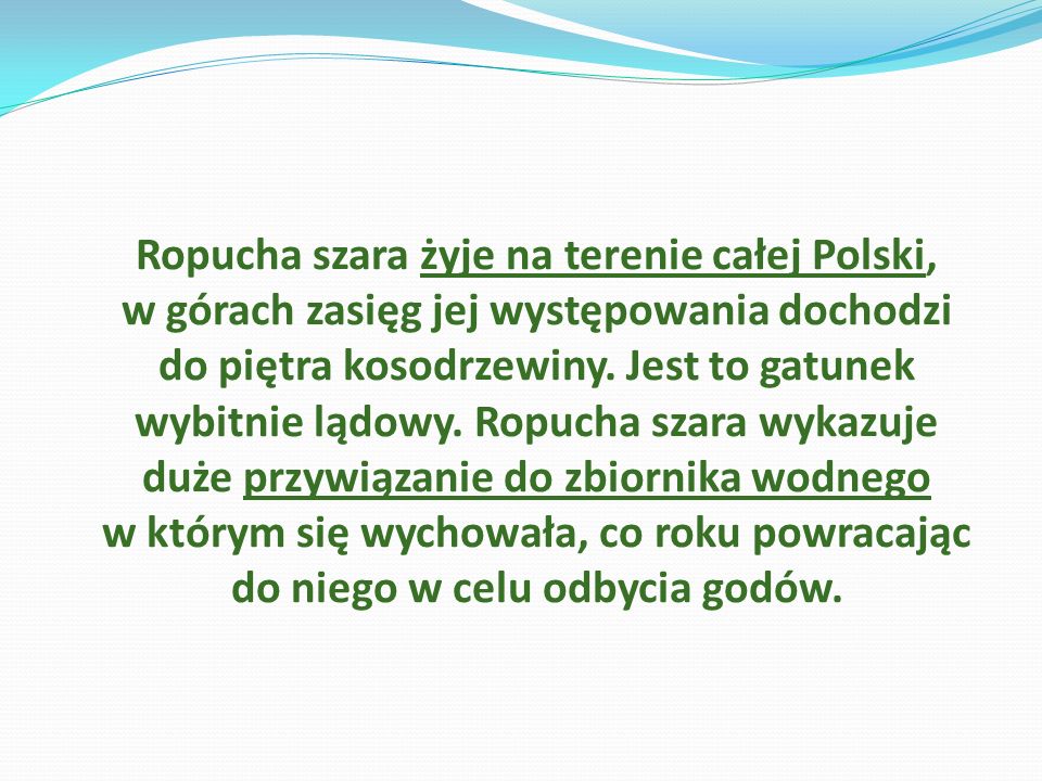 Ropucha szara żyje na terenie całej Polski, w górach zasięg jej występowania dochodzi do piętra kosodrzewiny.