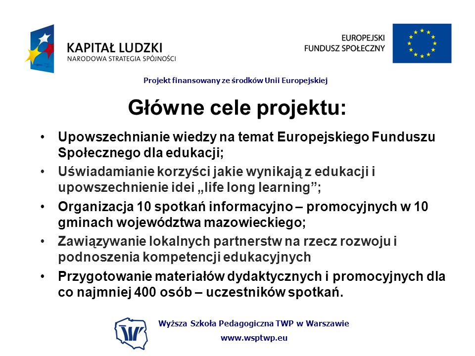 Główne cele projektu: Upowszechnianie wiedzy na temat Europejskiego Funduszu Społecznego dla edukacji;
