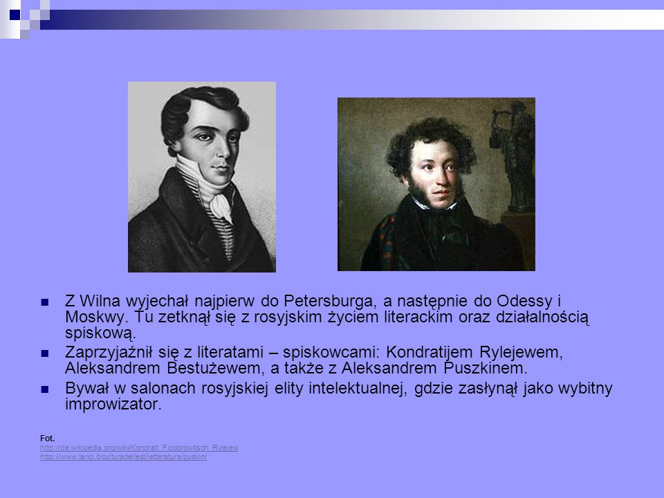 Z Wilna wyjechał najpierw do Petersburga, a następnie do Odessy i Moskwy. Tu zetknął się z rosyjskim życiem literackim oraz działalnością spiskową.