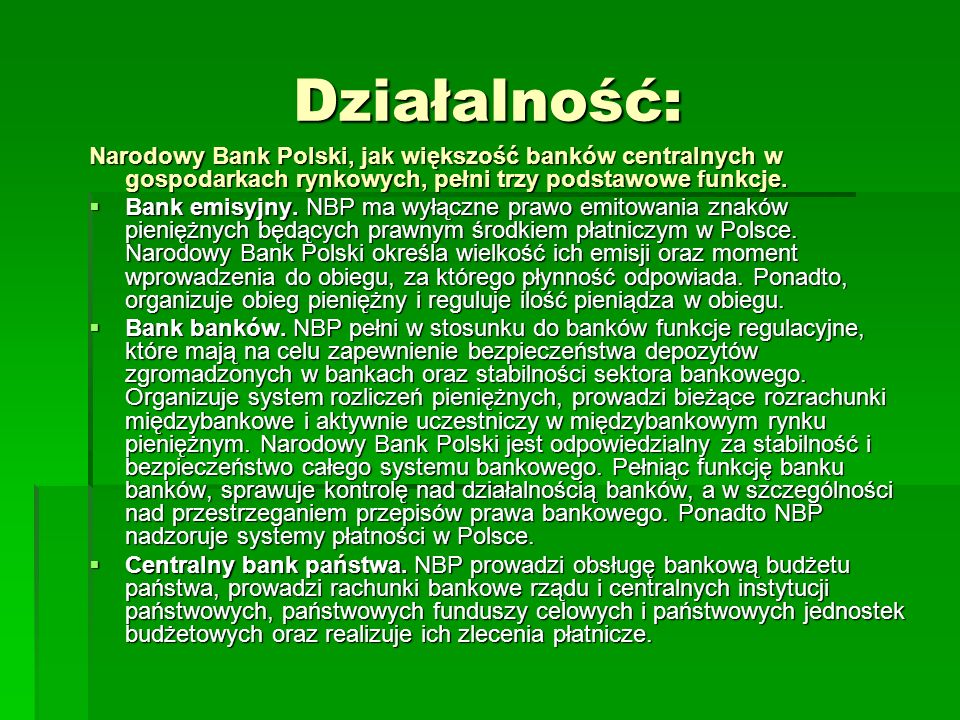 Działalność: Narodowy Bank Polski, jak większość banków centralnych w gospodarkach rynkowych, pełni trzy podstawowe funkcje.