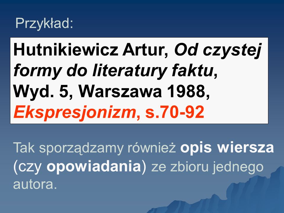 Przykład: Hutnikiewicz Artur, Od czystej formy do literatury faktu, Wyd. 5, Warszawa 1988, Ekspresjonizm, s