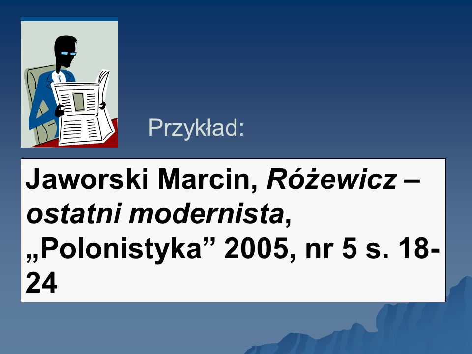Przykład: Jaworski Marcin, Różewicz – ostatni modernista, „Polonistyka 2005, nr 5 s