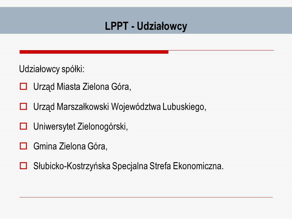 LPPT - Udziałowcy Udziałowcy spółki: Urząd Miasta Zielona Góra,