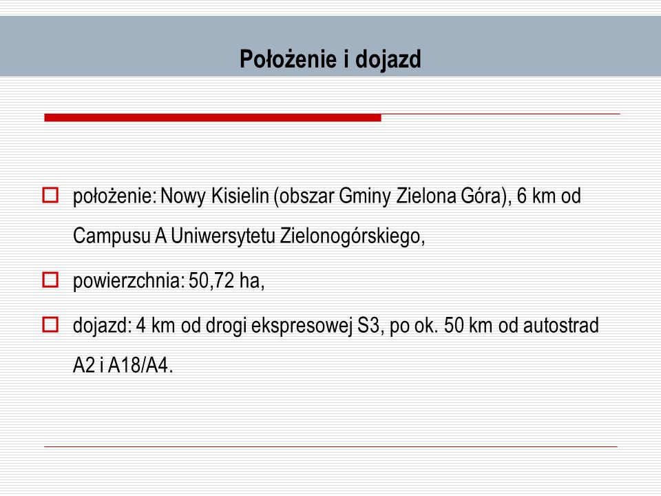 Położenie i dojazd położenie: Nowy Kisielin (obszar Gminy Zielona Góra), 6 km od Campusu A Uniwersytetu Zielonogórskiego,