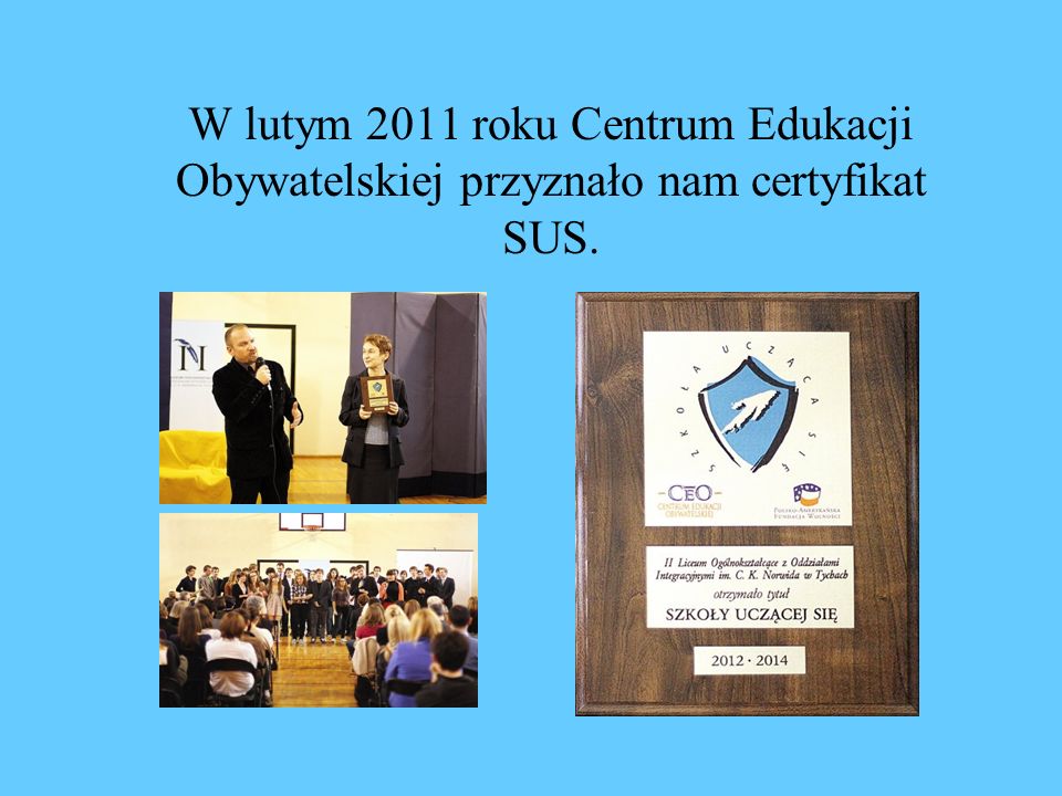 W lutym 2011 roku Centrum Edukacji Obywatelskiej przyznało nam certyfikat SUS.