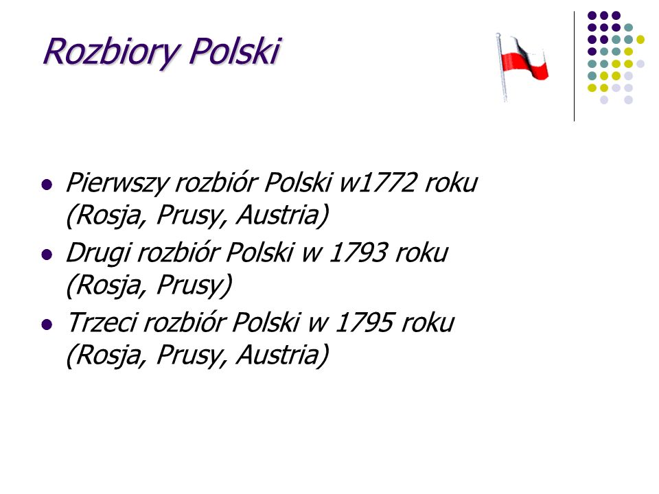 Rozbiory Polski Pierwszy rozbiór Polski w1772 roku (Rosja, Prusy, Austria)