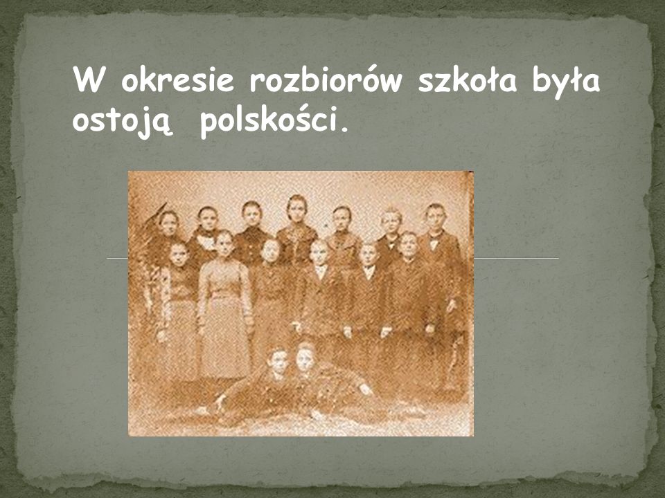 W okresie rozbiorów szkoła była ostoją polskości.