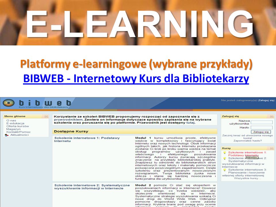 E-LEARNING Platformy e-learningowe (wybrane przykłady) BIBWEB - Internetowy Kurs dla Bibliotekarzy
