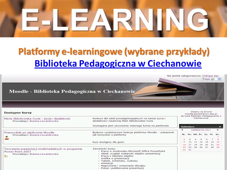 E-LEARNING Platformy e-learningowe (wybrane przykłady) Biblioteka Pedagogiczna w Ciechanowie